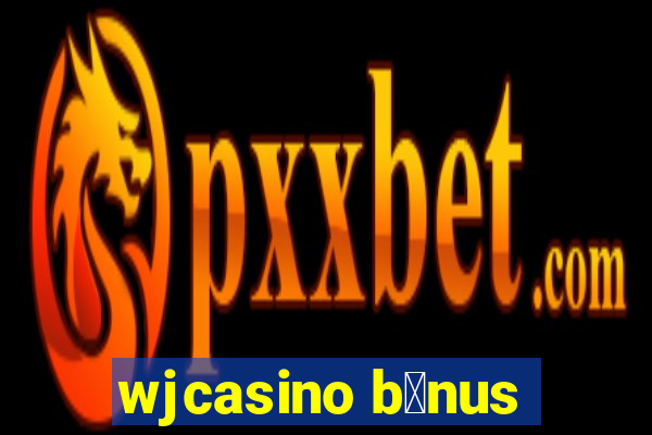 wjcasino b么nus