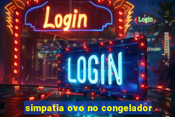 simpatia ovo no congelador