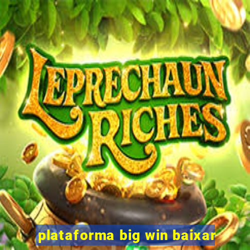 plataforma big win baixar
