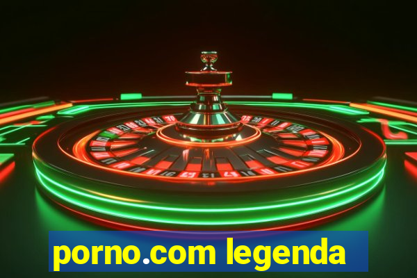 porno.com legenda