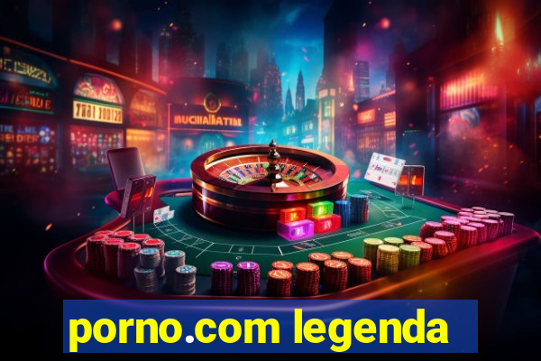 porno.com legenda
