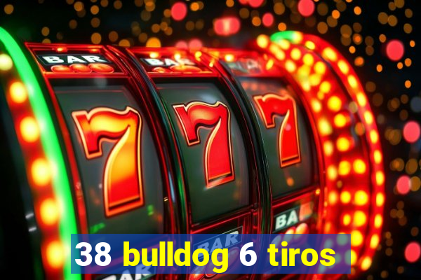 38 bulldog 6 tiros