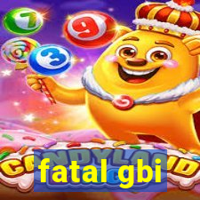 fatal gbi