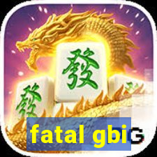 fatal gbi