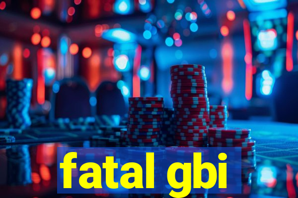 fatal gbi