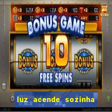 luz acende sozinha a noite espiritismo luz