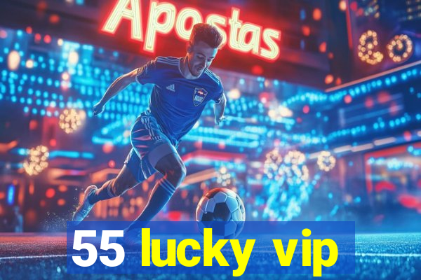 55 lucky vip