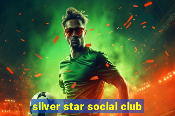 silver star social club