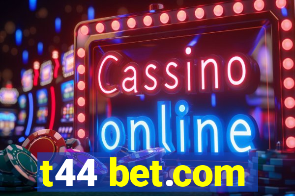 t44 bet.com