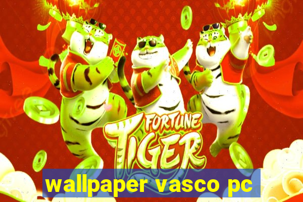 wallpaper vasco pc