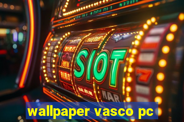 wallpaper vasco pc