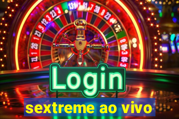 sextreme ao vivo