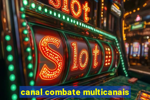 canal combate multicanais