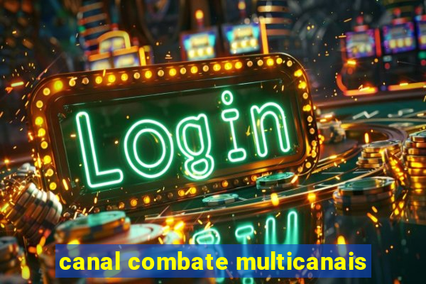 canal combate multicanais