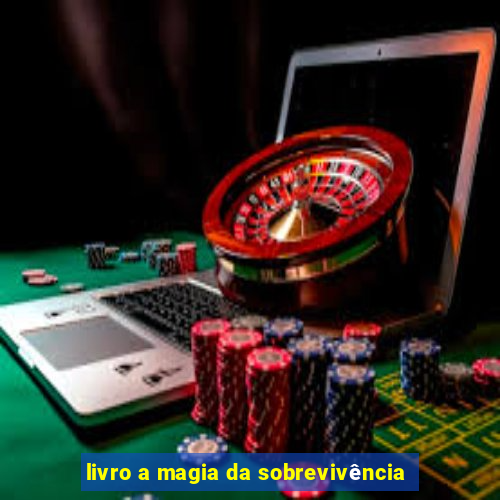 livro a magia da sobrevivência