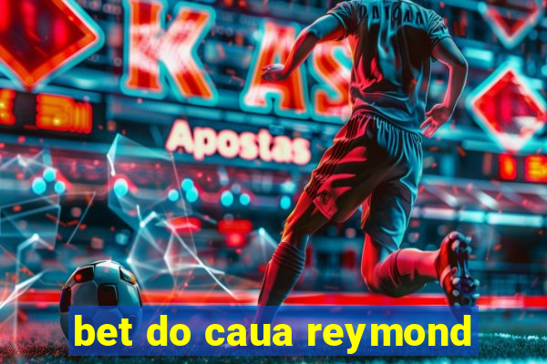 bet do caua reymond