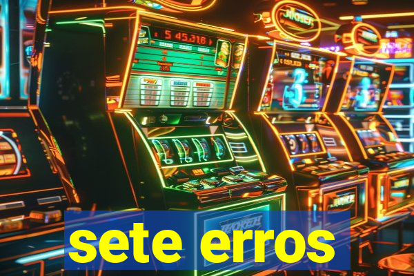 sete erros