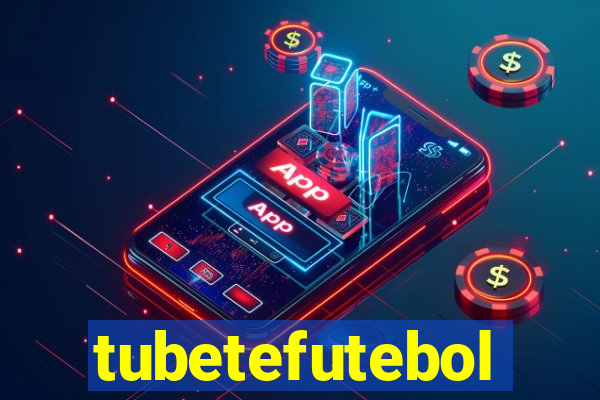 tubetefutebol