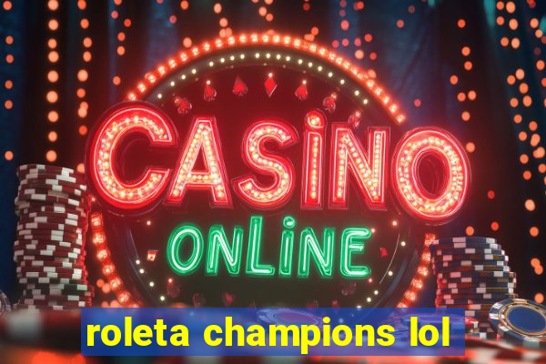roleta champions lol