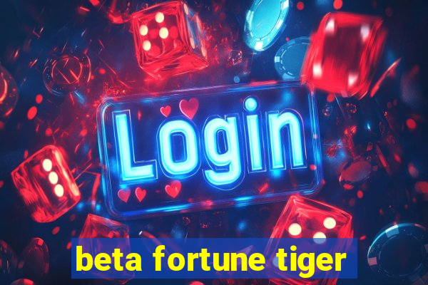 beta fortune tiger