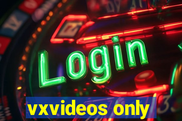 vxvideos only