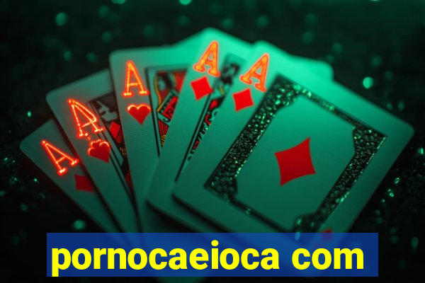 pornocaeioca com