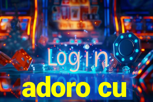 adoro cu