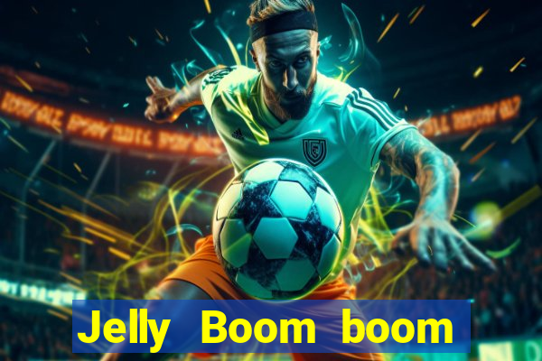 Jelly Boom boom jelly up