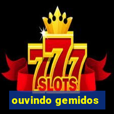 ouvindo gemidos