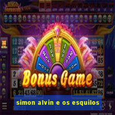 simon alvin e os esquilos