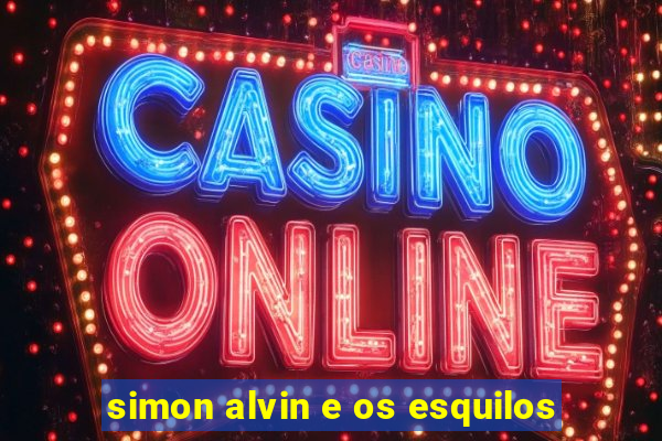 simon alvin e os esquilos