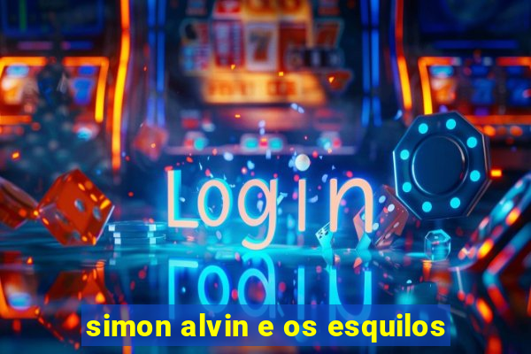 simon alvin e os esquilos