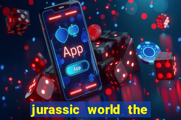jurassic world the game apk dinheiro infinito