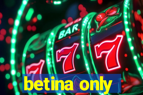 betina only