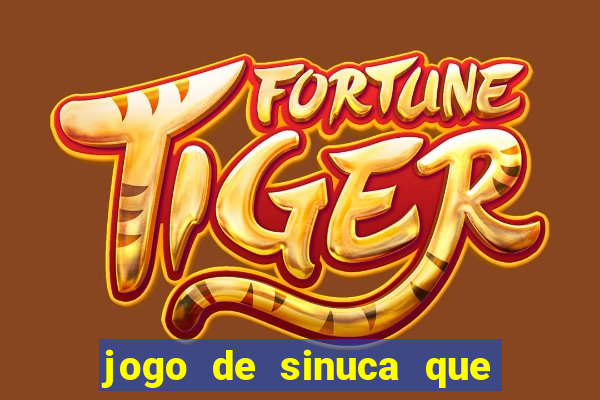 jogo de sinuca que ganha dinheiro de verdade