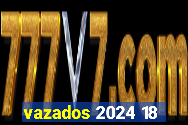 vazados 2024 18