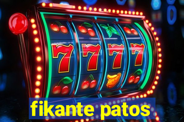 fikante patos