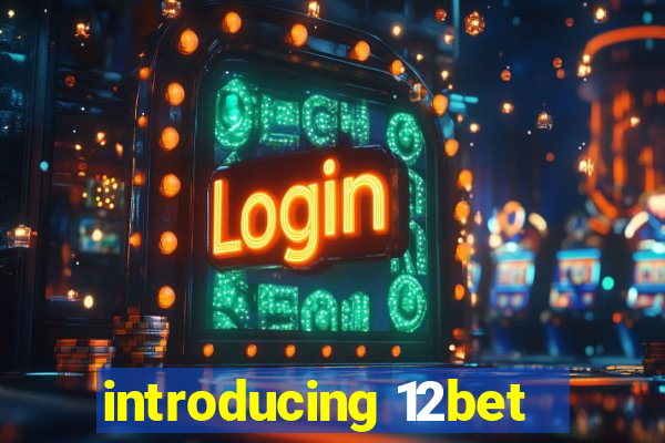 introducing 12bet