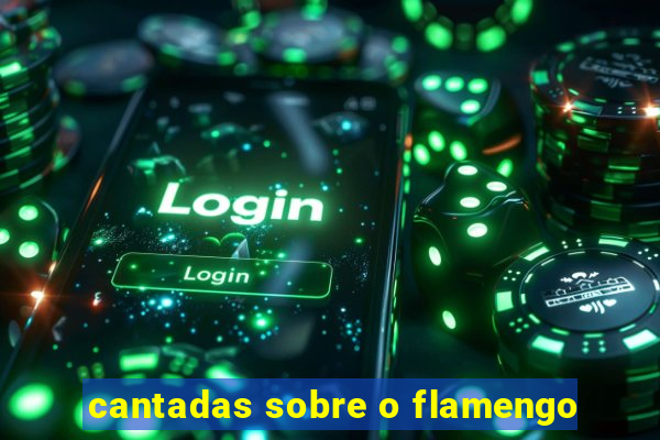 cantadas sobre o flamengo