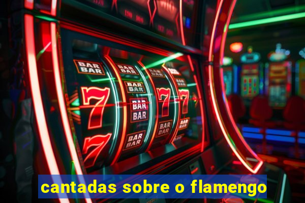 cantadas sobre o flamengo