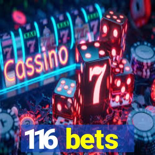 116 bets