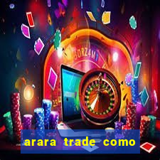 arara trade como ganhar dinheiro