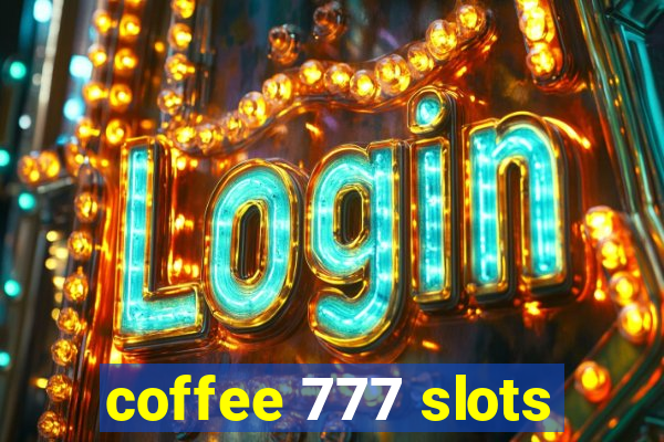coffee 777 slots