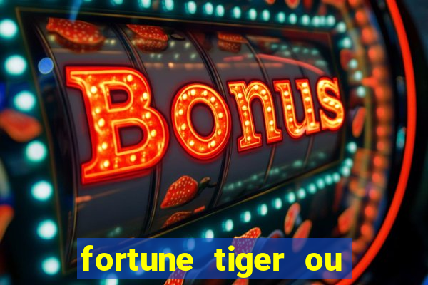 fortune tiger ou fortune ox
