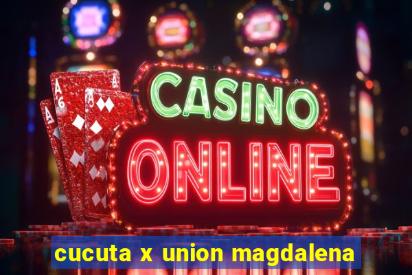 cucuta x union magdalena