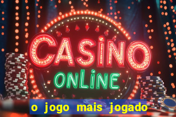 o jogo mais jogado do mundo