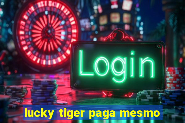lucky tiger paga mesmo