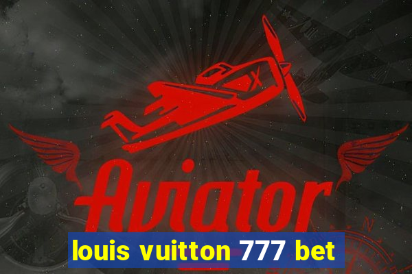 louis vuitton 777 bet