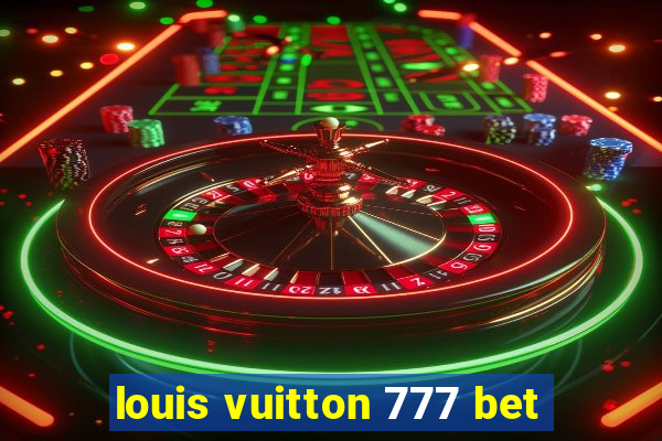 louis vuitton 777 bet