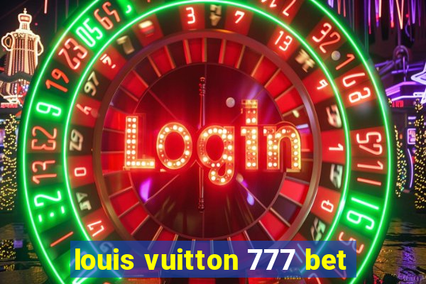 louis vuitton 777 bet